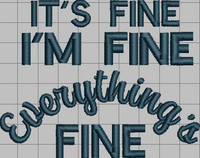 DBB It's Fine I'm Fine Everything is FINE 4x4 Embroidery Design