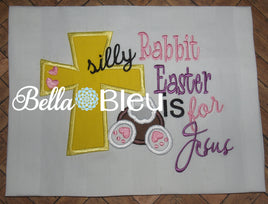 BBE - Silly Rabbit Easter is for Jesus Applique - 3 Sizes!