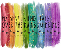 DADG Best Friend lives over the Rainbow Bridge  - Sublimation PNG