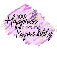 DADG Your Happiness is not my Responsibility Snarky Saying Design  - Sublimation PNG