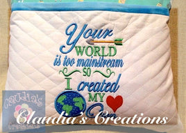 Your World is too Mainstream Embroidery Saying, So I created my own pillow verse
