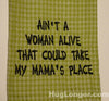 HL Ain't A Woman Alive That Could Take My Mama's Place embroidery design HL1019