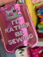 DBB I'd Rather Be Sewing Hand Sanitizer Holder Snap Tab Version In the Hoop Embroidery Project 1 oz BBW for 5x7 hoops